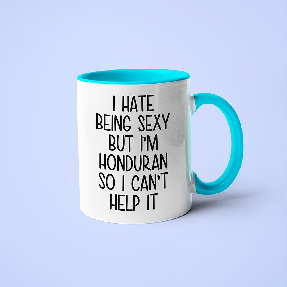 I Hate Being Sexy But I'am Honduran So I Can't Help It Coffee Mug, Too Hot For Border Honduran Mug - KayoMugs