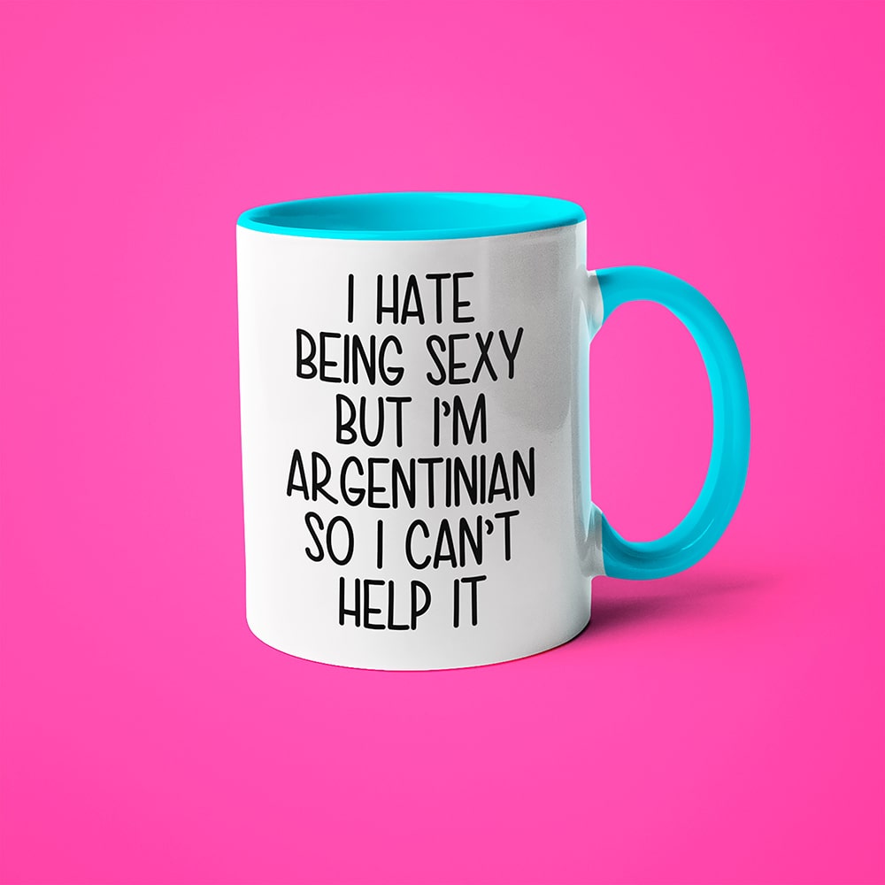 I Hate Being Sexy But I'am Argentinian So I Can't Help It Coffee Mug, Too Hot For Border Argentinian Mug - KayoMugs