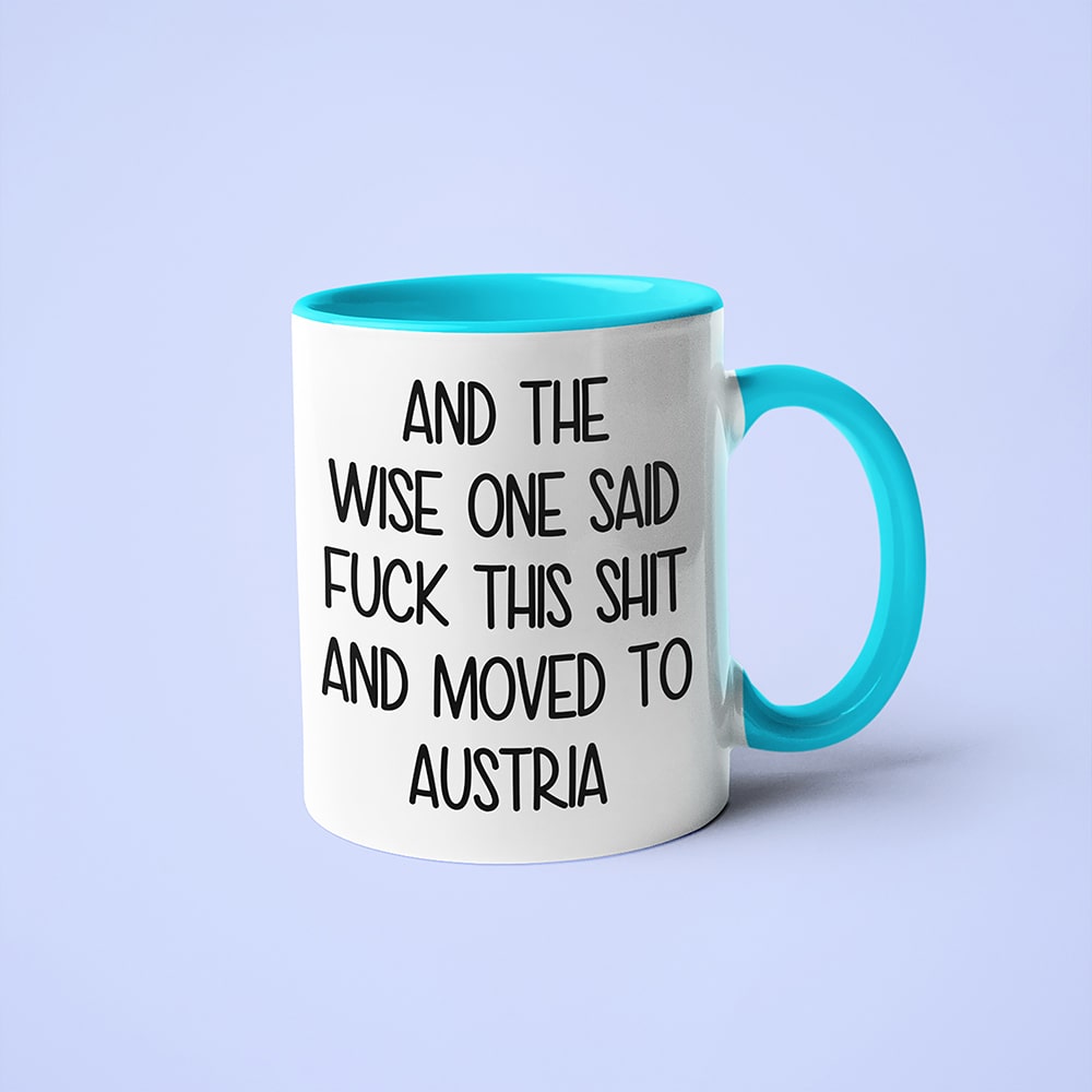 And The Wise One Said Fuck This Shit And Moved To Austria Mug, The Great European Getaway Austria Coffee Mug - KayoMugs