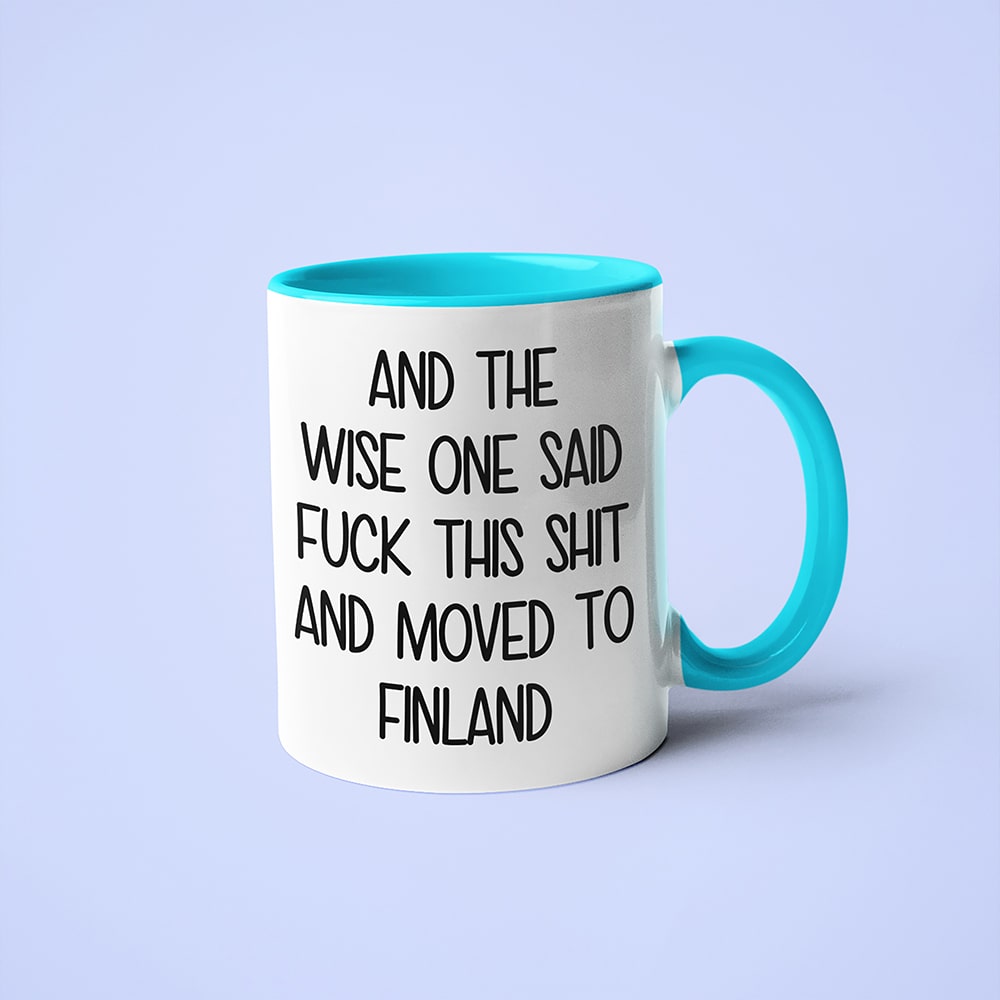 And The Wise One Said Fuck This Shit And Moved To Finland Mug, The Great European Getaway Finland Coffee Mug - KayoMugs