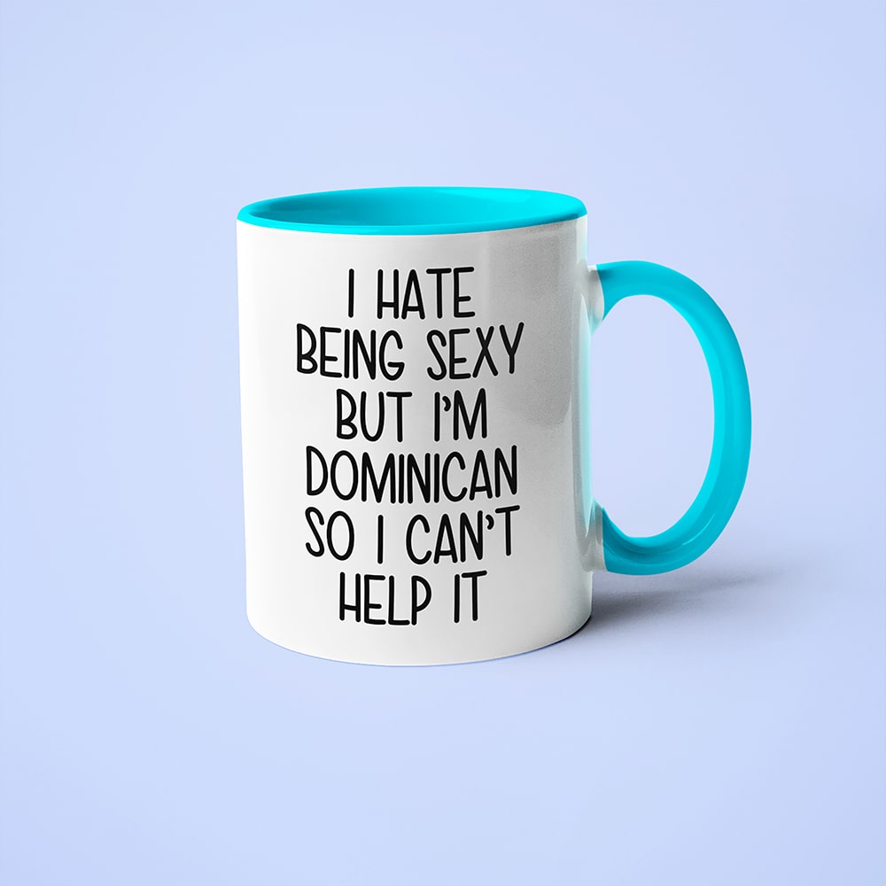 I Hate Being Sexy But I'am Dominican So I Can't Help It Coffee Mug, Too Hot For Border Dominican Mug - KayoMugs