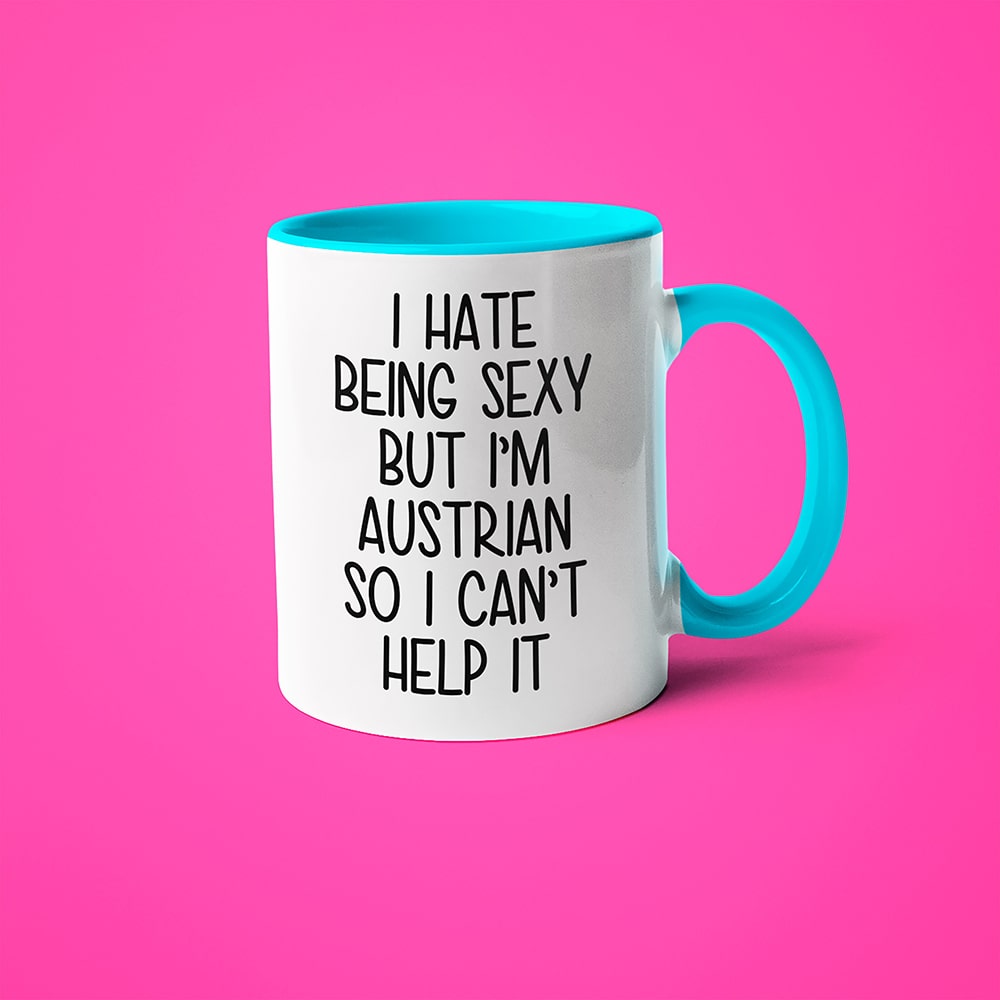 I Hate Being Sexy But I'am Austrian So I Can't Help It Coffee Mug, Too Hot For Border Austrian Mug - KayoMugs