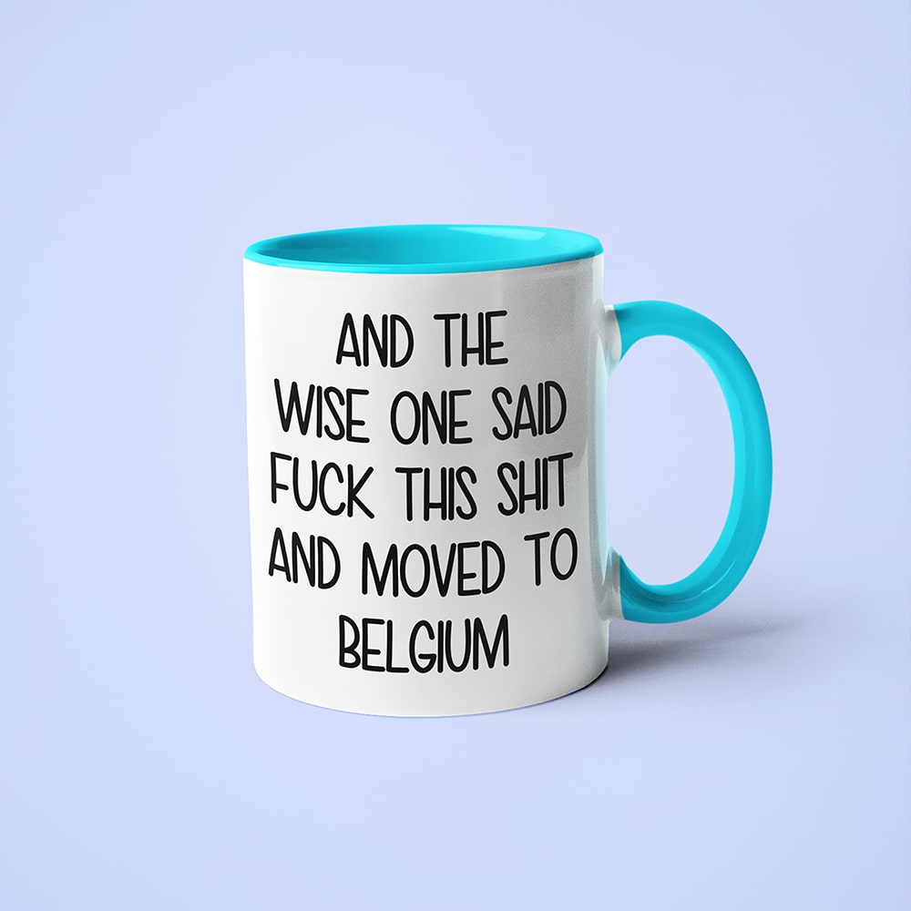 And The Wise One Said Fuck This Shit And Moved To Belgium Mug, The Great European Getaway Belgium Coffee Mug - KayoMugs