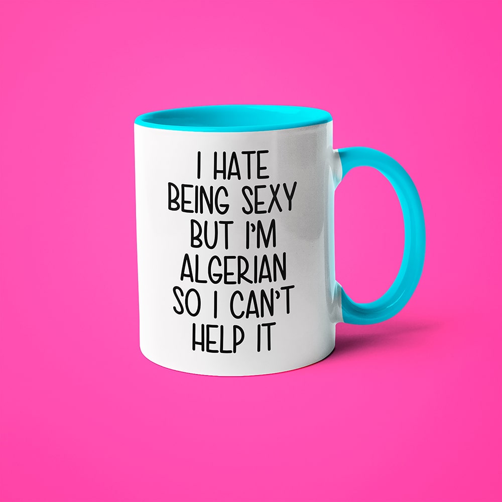 I Hate Being Sexy But I'am Algerian So I Can't Help It Coffee Mug, Too Hot For Border Algerian Mug - KayoMugs