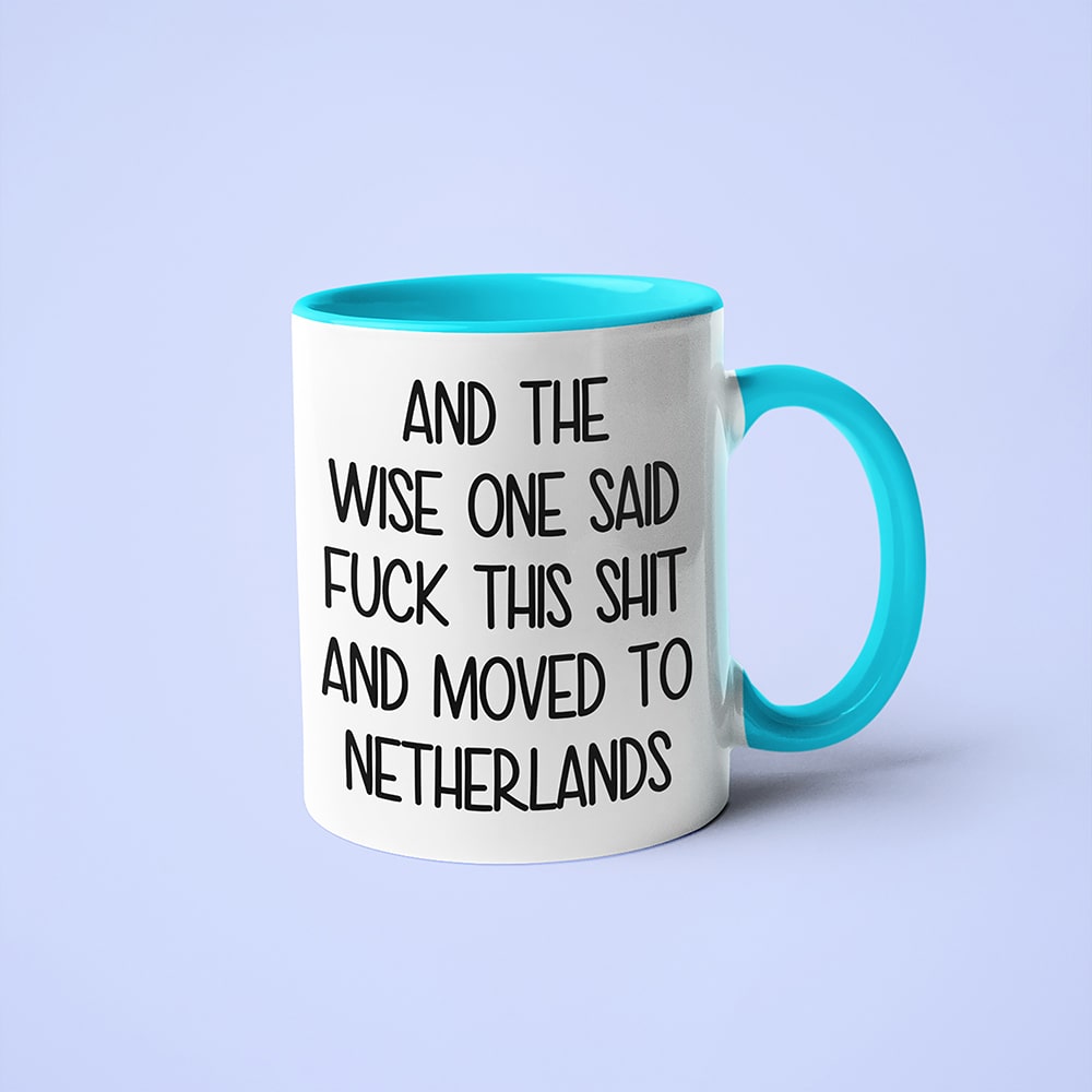 And The Wise One Said Fuck This Shit And Moved To Netherlands Mug, The Great European Getaway Netherlands Coffee Mug - KayoMugs