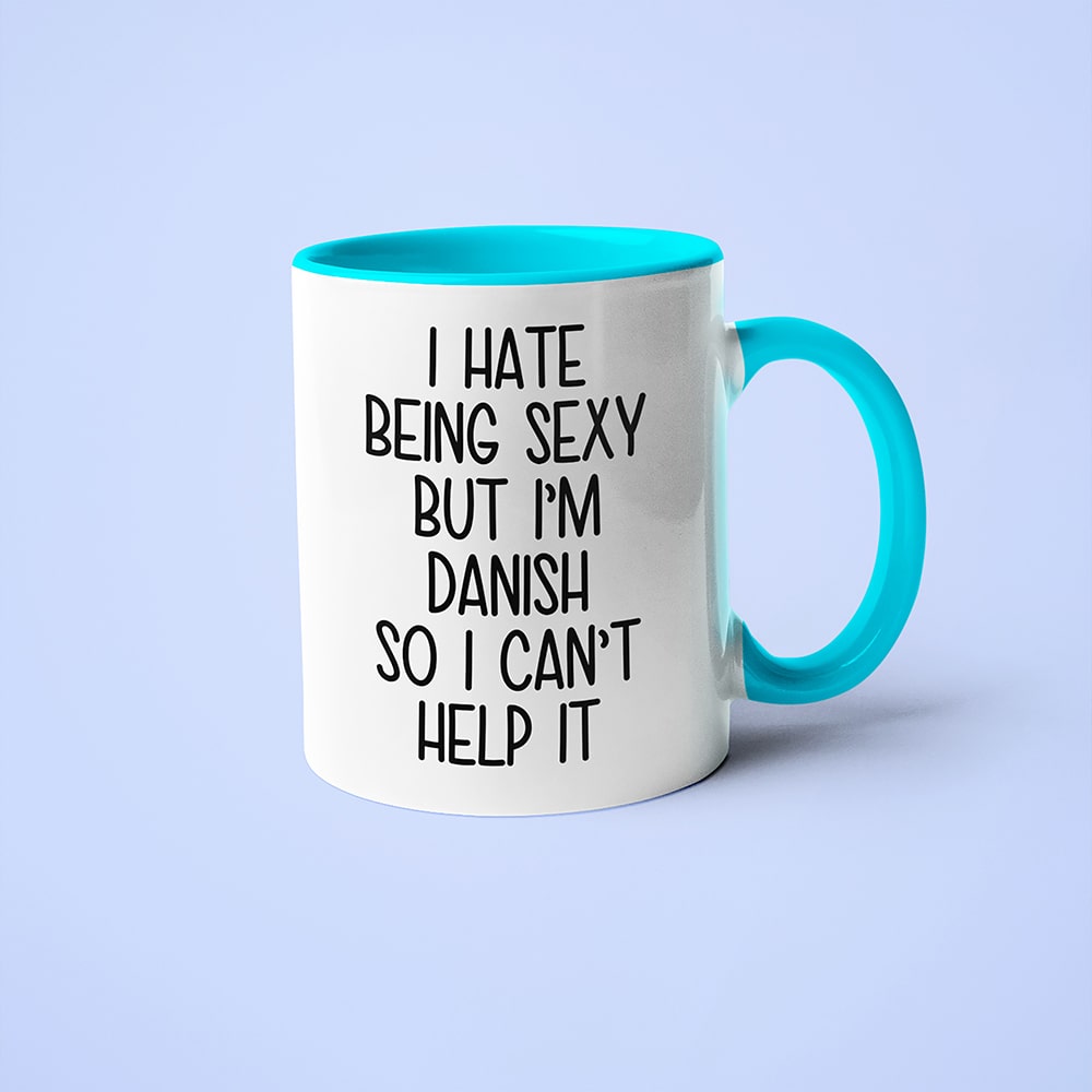 I Hate Being Sexy But I'am Danish So I Can't Help It Coffee Mug, Too Hot For Border Danish Mug - KayoMugs