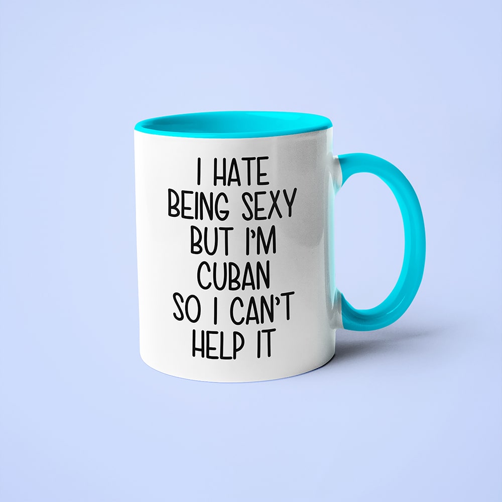 I Hate Being Sexy But I'am Cuban So I Can't Help It Coffee Mug, Too Hot For Border Cuban Mug - KayoMugs