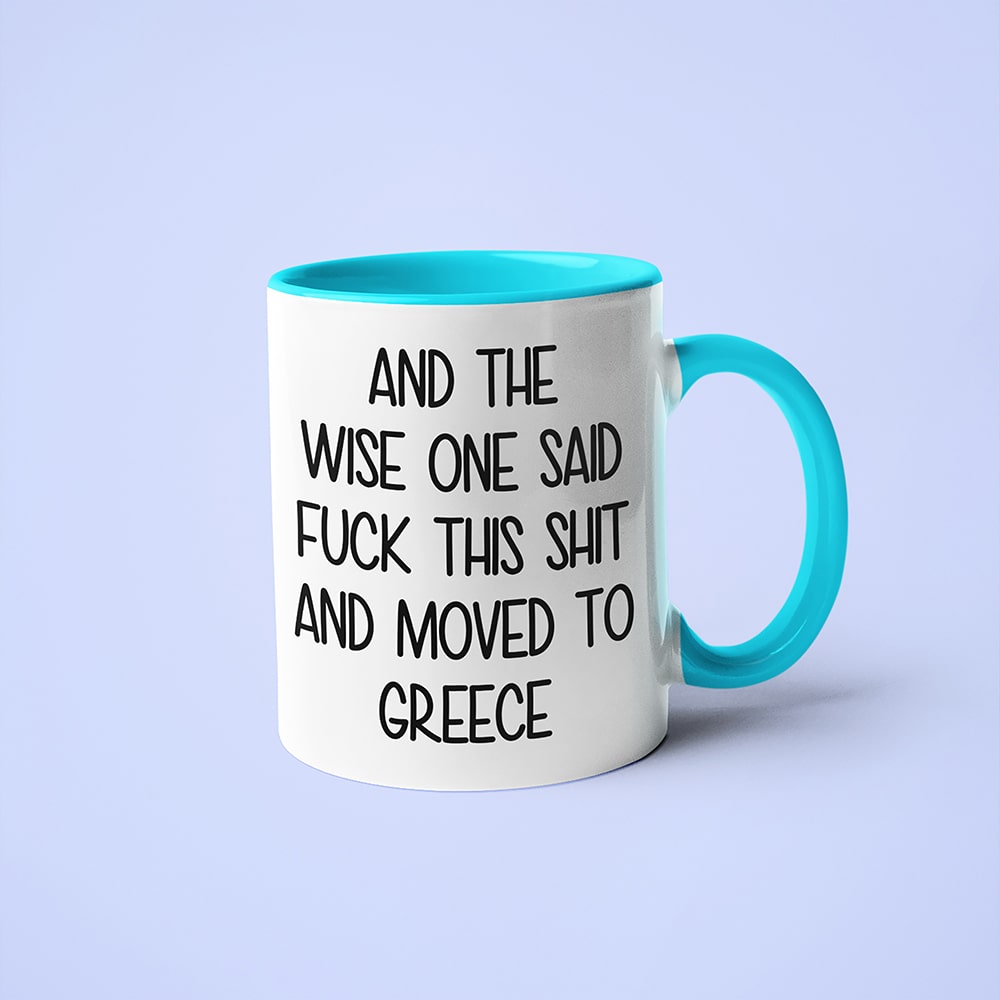 And The Wise One Said Fuck This Shit And Moved To Greece Mug, The Great European Getaway Greece Coffee Mug - KayoMugs