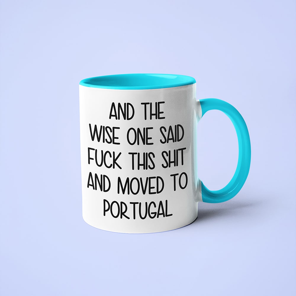 And The Wise One Said Fuck This Shit And Moved To Portugal Mug, The Great European Getaway Portugal Coffee Mug - KayoMugs