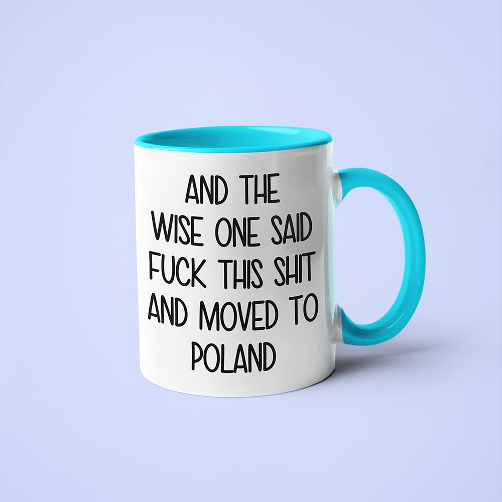 And The Wise One Said Fuck This Shit And Moved To Poland Mug, The Great European Getaway Poland Coffee Mug - KayoMugs