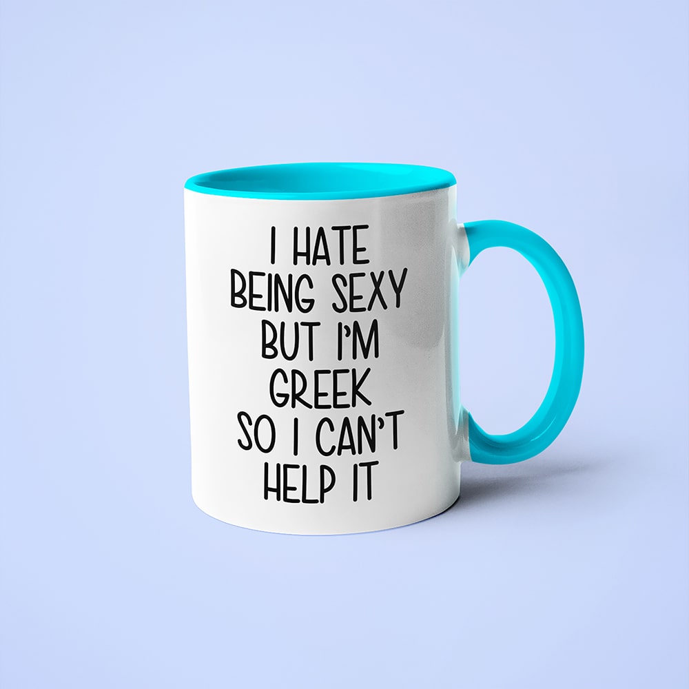 I Hate Being Sexy But I'am Greek So I Can't Help It Coffee Mug, Too Hot For Border Greek Mug - KayoMugs