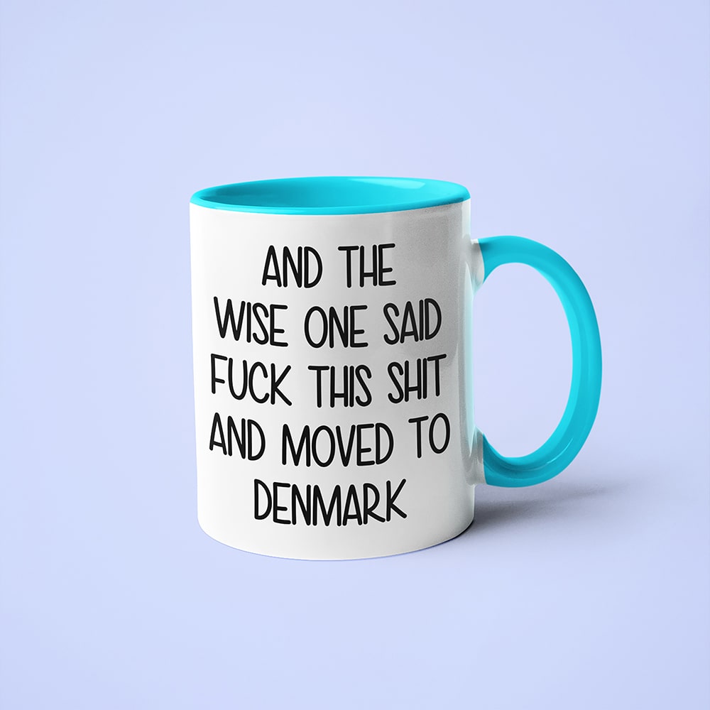 And The Wise One Said Fuck This Shit And Moved To Denmark Mug, The Great European Getaway Denmark Coffee Mug - KayoMugs