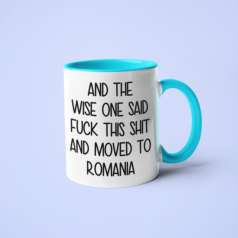 And The Wise One Said Fuck This Shit And Moved To Romania Mug, The Great European Getaway Romania Coffee Mug - KayoMugs
