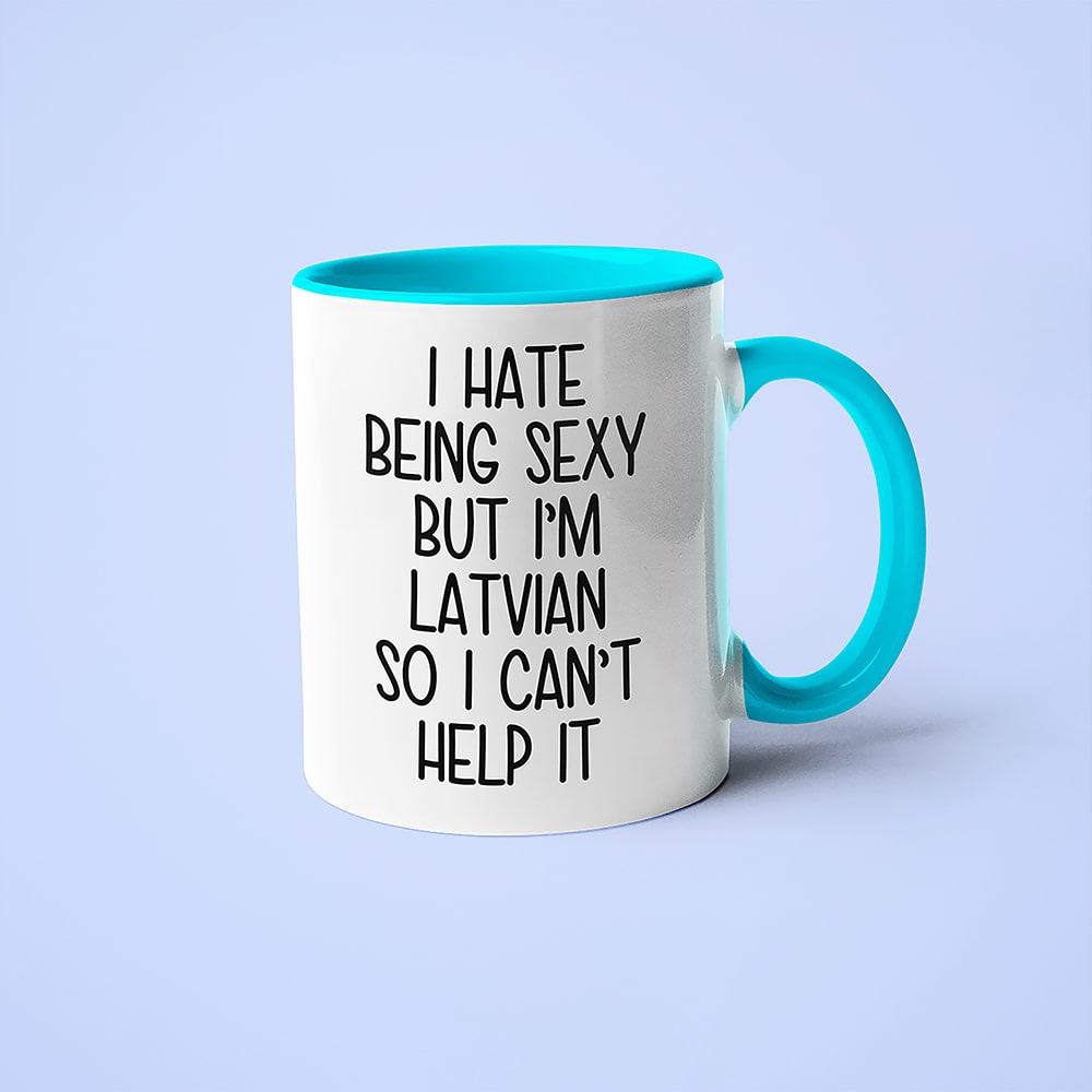 I Hate Being Sexy But I'am Latvian So I Can't Help It Coffee Mug, Too Hot For Border Latvian Mug - KayoMugs