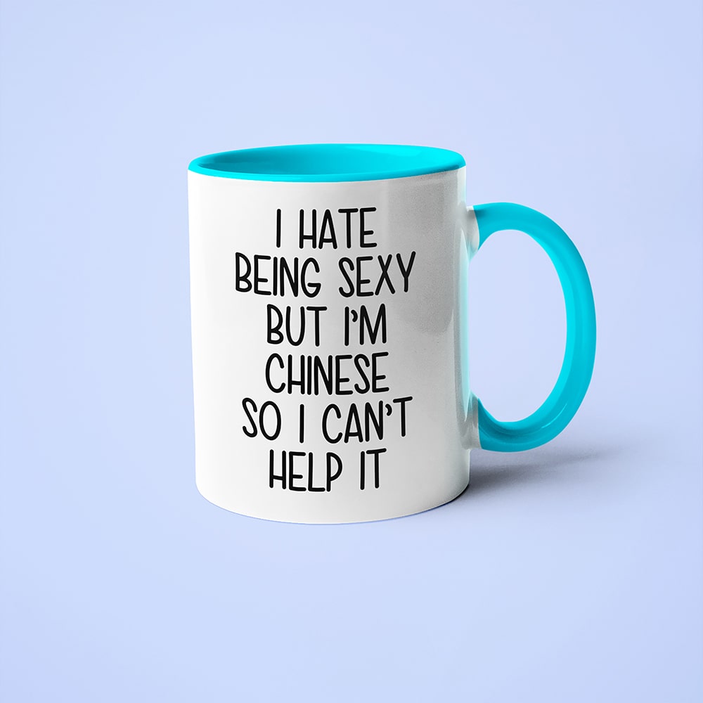 I Hate Being Sexy But I'am Chinese So I Can't Help It Coffee Mug, Too Hot For Border Chinese Mug - KayoMugs