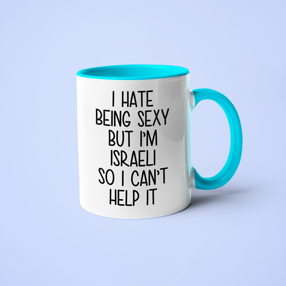 I Hate Being Sexy But I'am Israeli So I Can't Help It Coffee Mug, Too Hot For Border Israeli Mug - KayoMugs