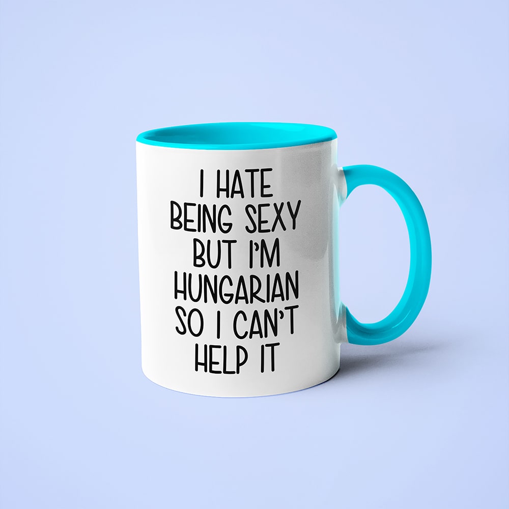 I Hate Being Sexy But I'am Hungarian So I Can't Help It Coffee Mug, Too Hot For Border Hungarian Mug - KayoMugs