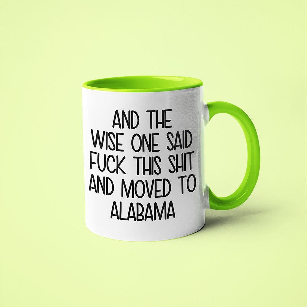 Wisdom In Alabama Coffee Mug, And The Wise One Said Fuck This Shit And Moved To Alabama Mug - KayoMugs