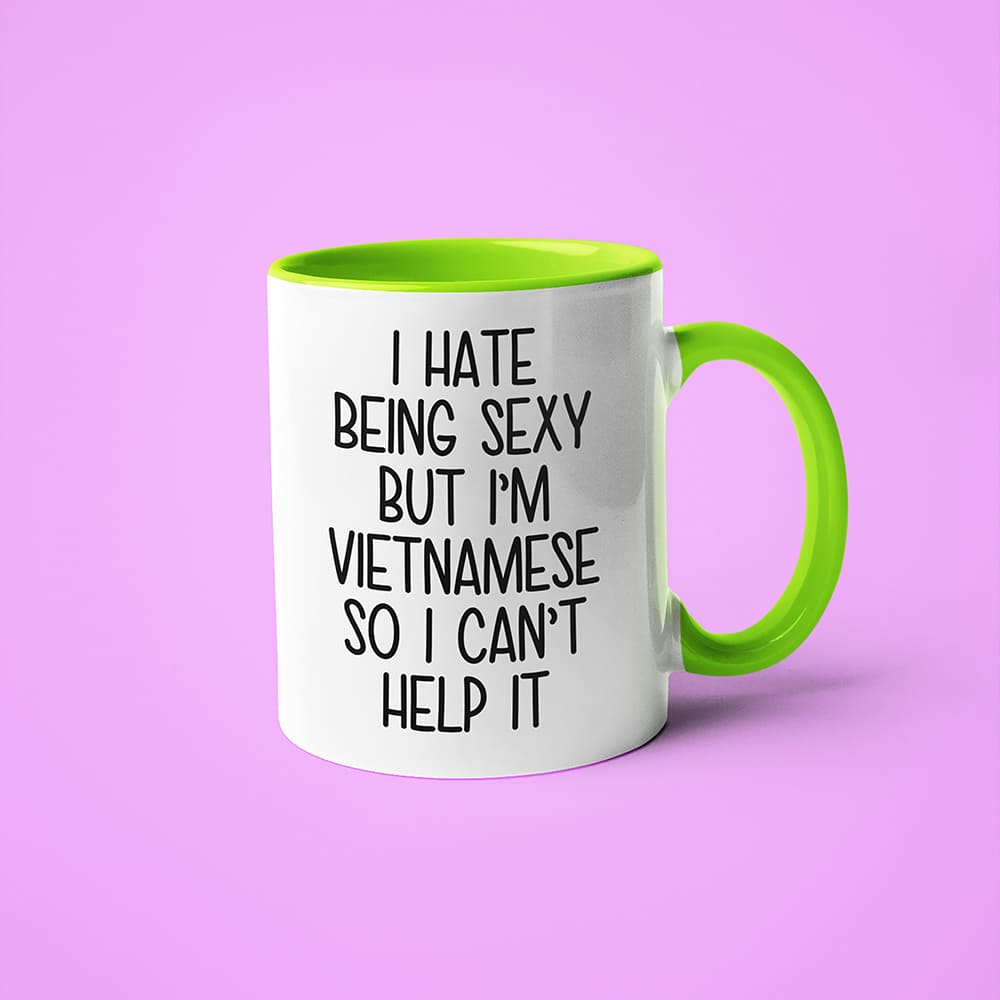 I Hate Being Sexy But I'am Vietnamese So I Can't Help It Coffee Mug, Too Hot For Border Vietnamese Mug - KayoMugs
