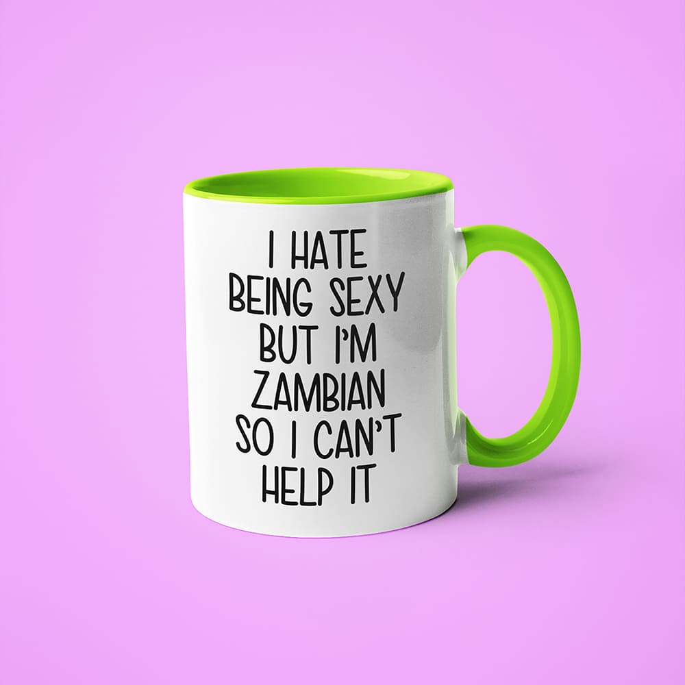 I Hate Being Sexy But I'am Zambian So I Can't Help It Coffee Mug, Too Hot For Border Zambian Mug - KayoMugs