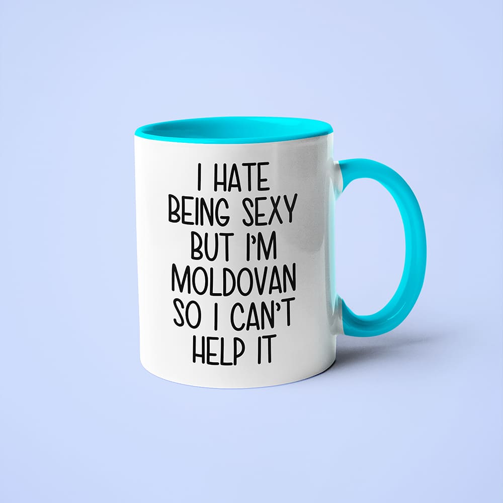 I Hate Being Sexy But I'am Moldovan So I Can't Help It Coffee Mug, Too Hot For Border Moldovan Mug - KayoMugs