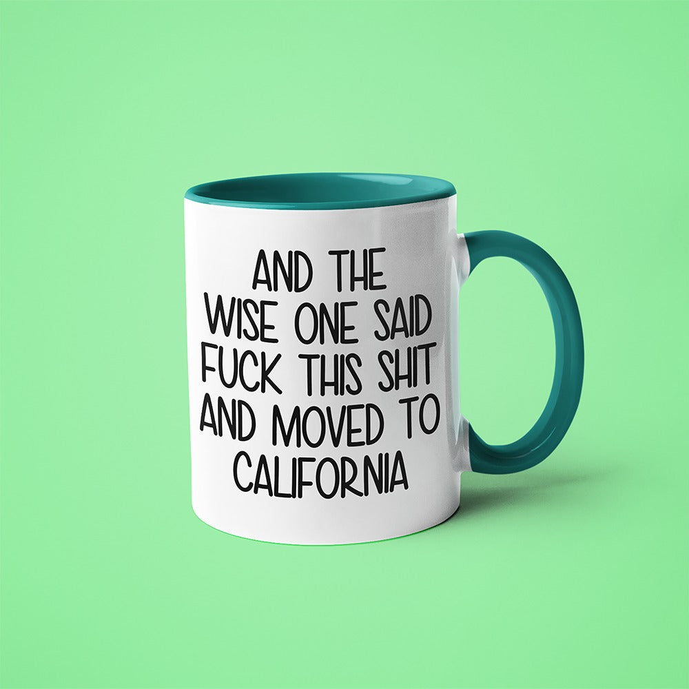 Wisdom In California Coffee Mug, And The Wise One Said Fuck This Shit And Moved To California Mug - KayoMugs