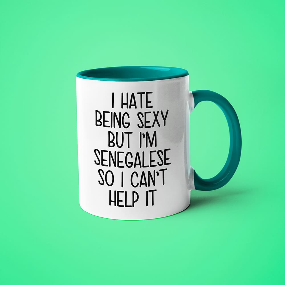 I Hate Being Sexy But I'am Senegalese So I Can't Help It Coffee Mug, Too Hot For Border Senegalese Mug - KayoMugs