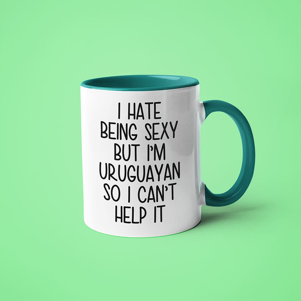 I Hate Being Sexy But I'am Uruguayan So I Can't Help It Coffee Mug, Too Hot For Border Uruguayan Mug - KayoMugs