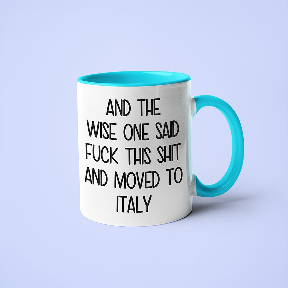 And The Wise One Said Fuck This Shit And Moved To Italy Mug, The Great European Getaway Italy Coffee Mug - KayoMugs