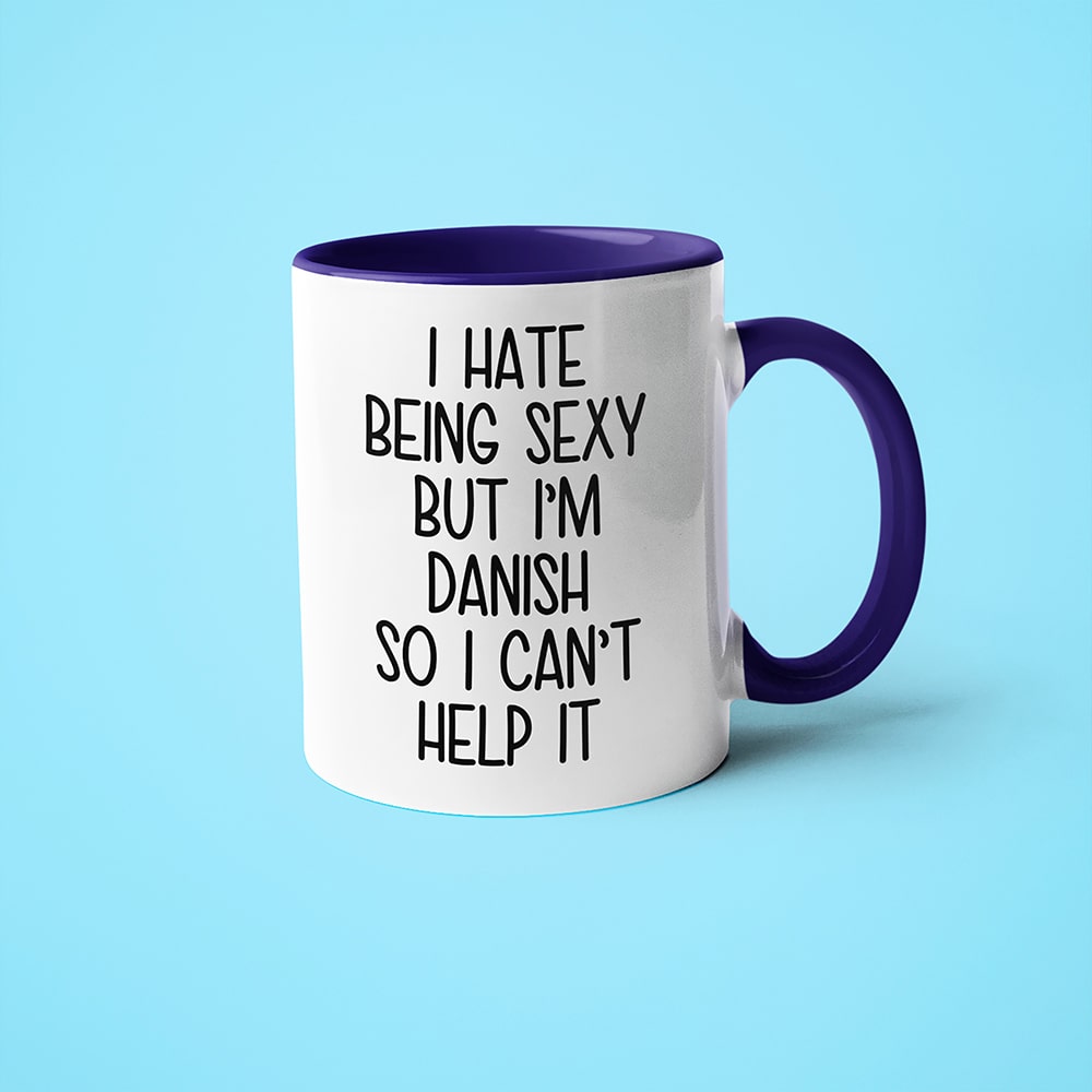 I Hate Being Sexy But I'am Danish So I Can't Help It Coffee Mug, Too Hot For Border Danish Mug - KayoMugs