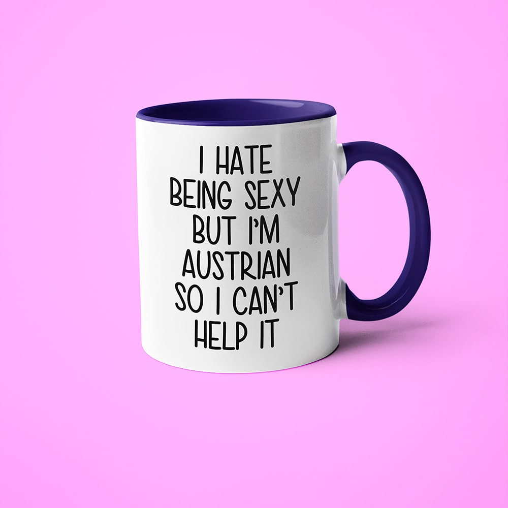 I Hate Being Sexy But I'am Austrian So I Can't Help It Coffee Mug, Too Hot For Border Austrian Mug - KayoMugs