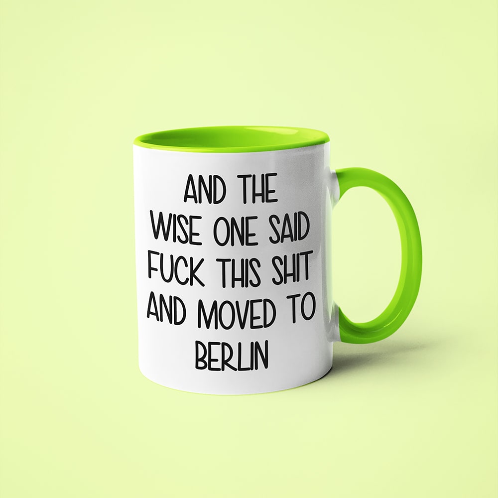 Wisdom In Berlin Coffee Mug, And The Wise One Said Fuck This Shit And Moved To Berlin Mug - KayoMugs