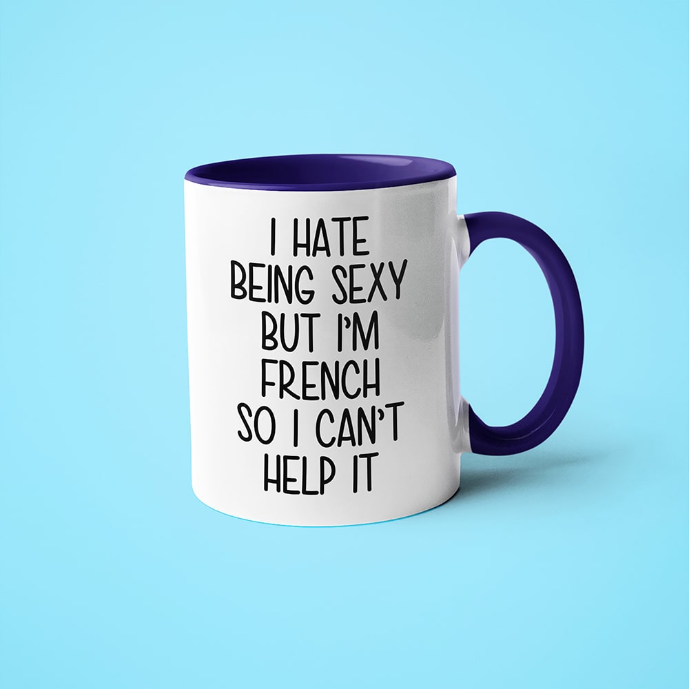 I Hate Being Sexy But I'am French So I Can't Help It Coffee Mug, Too Hot For Border French Mug - KayoMugs
