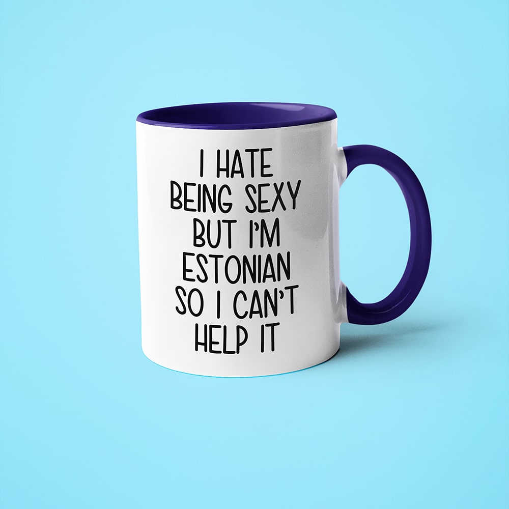 I Hate Being Sexy But I'am Estonian So I Can't Help It Coffee Mug, Too Hot For Border Estonian Mug - KayoMugs