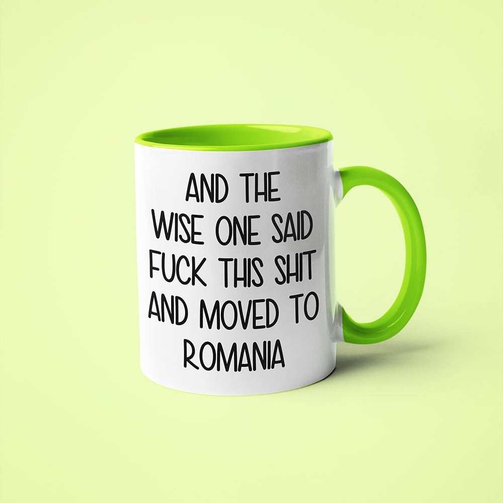 And The Wise One Said Fuck This Shit And Moved To Romania Mug, The Great European Getaway Romania Coffee Mug - KayoMugs