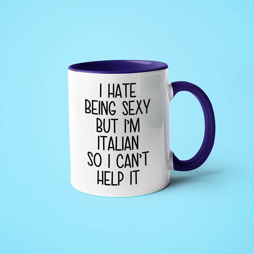 I Hate Being Sexy But I'am Italian So I Can't Help It Coffee Mug, Too Hot For Border Italian Mug - KayoMugs