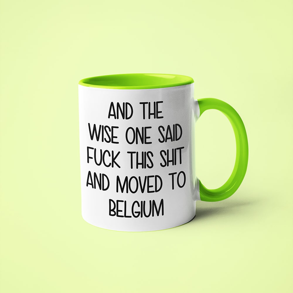 And The Wise One Said Fuck This Shit And Moved To Belgium Mug, The Great European Getaway Belgium Coffee Mug - KayoMugs