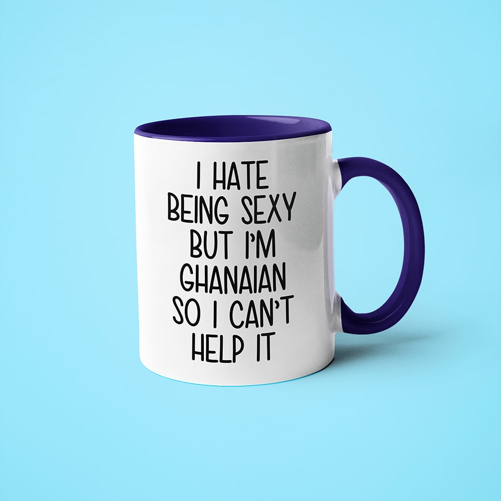 I Hate Being Sexy But I'am Ghanaian So I Can't Help It Coffee Mug, Too Hot For Border Ghanaian Mug - KayoMugs