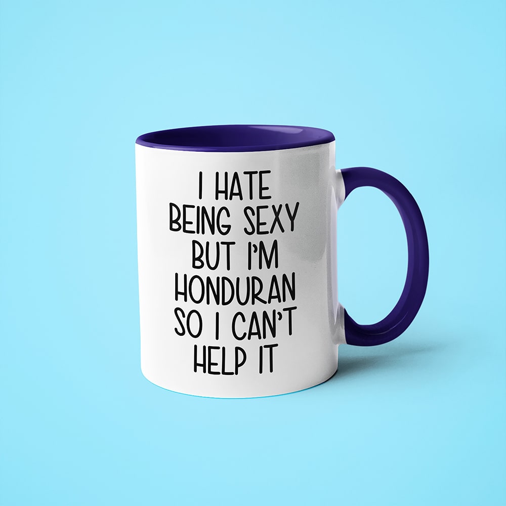 I Hate Being Sexy But I'am Honduran So I Can't Help It Coffee Mug, Too Hot For Border Honduran Mug - KayoMugs