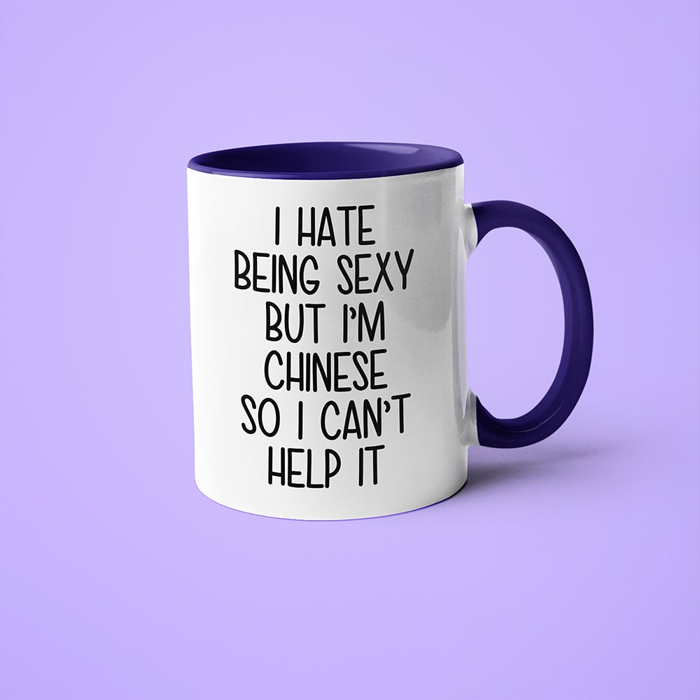 I Hate Being Sexy But I'am Chinese So I Can't Help It Coffee Mug, Too Hot For Border Chinese Mug - KayoMugs