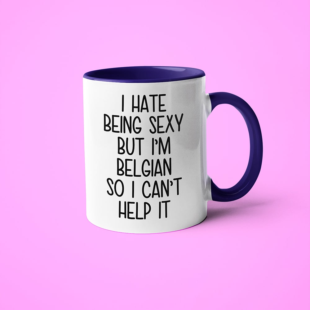 I Hate Being Sexy But I'am Belgian So I Can't Help It Coffee Mug, Too Hot For Border Belgian Mug - KayoMugs