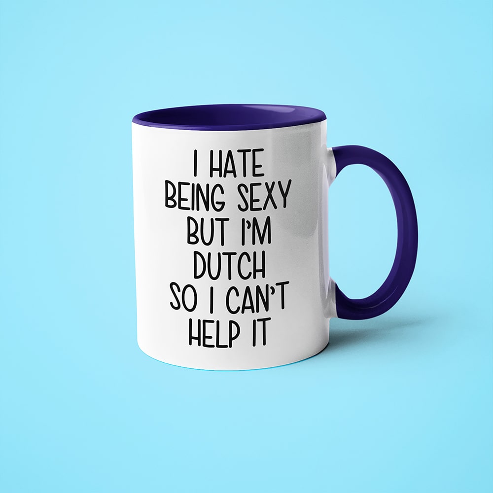 I Hate Being Sexy But I'am Dutch So I Can't Help It Coffee Mug, Too Hot For Border Dutch Mug - KayoMugs