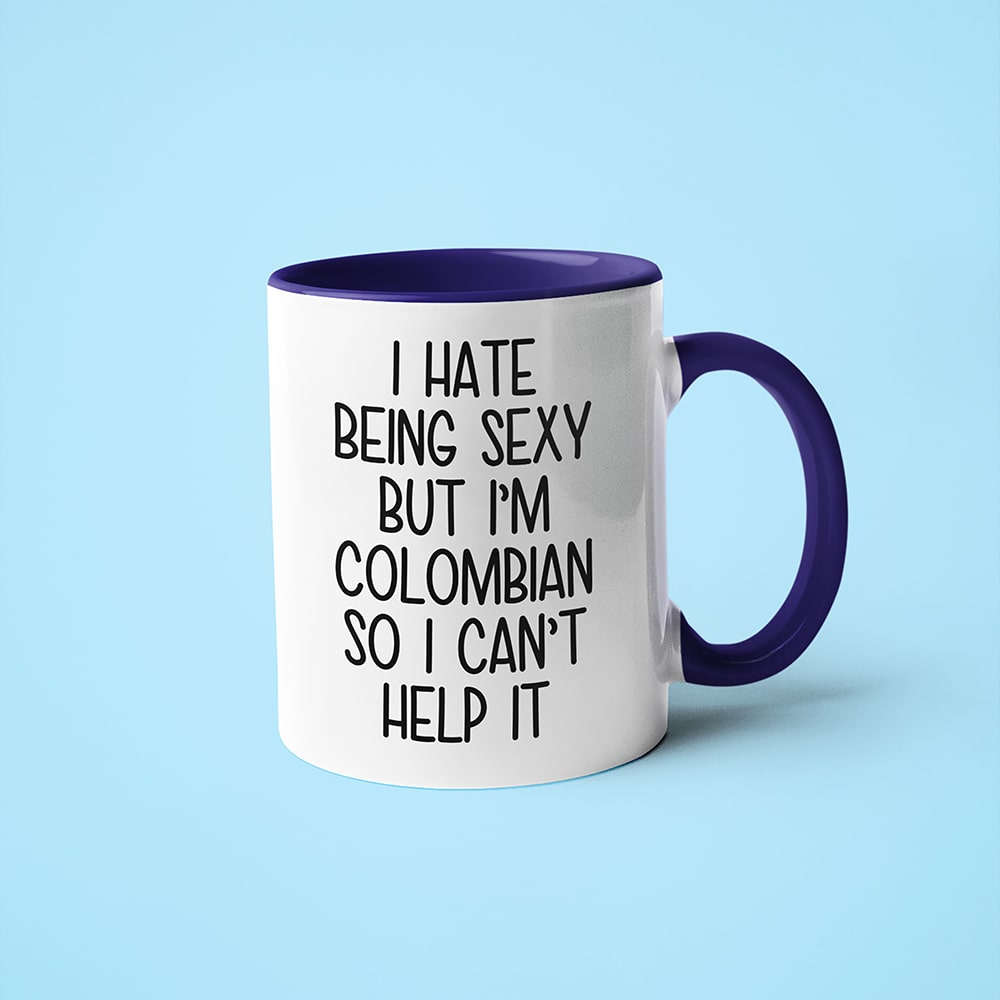 I Hate Being Sexy But I'am Colombian So I Can't Help It Coffee Mug, Too Hot For Border Colombian Mug - KayoMugs