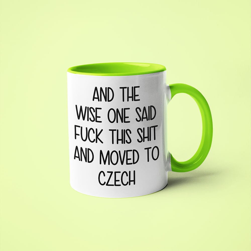 And The Wise One Said Fuck This Shit And Moved To Czech Mug, The Great European Getaway Czech Republic Coffee Mug - KayoMugs