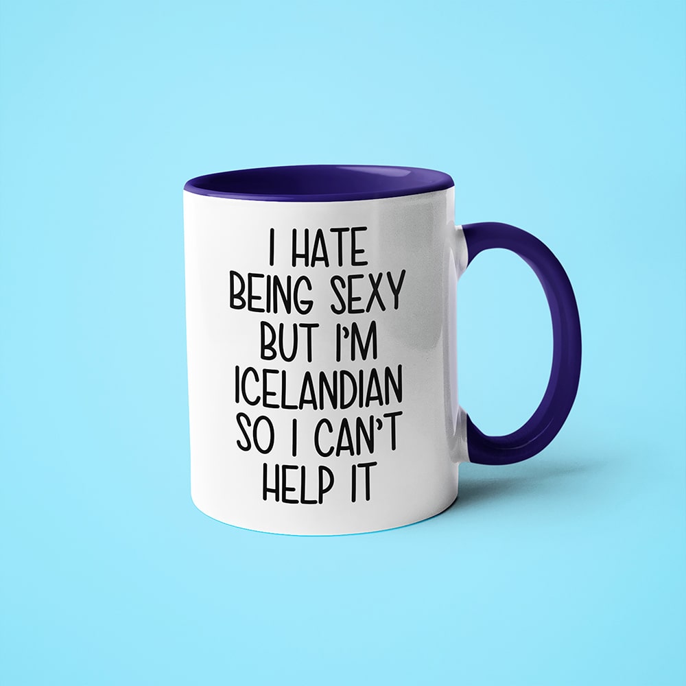 I Hate Being Sexy But I'am Icelandian So I Can't Help It Coffee Mug, Too Hot For Border Icelandian Mug - KayoMugs