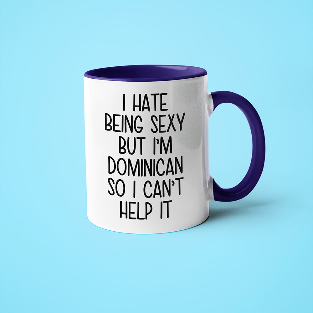 I Hate Being Sexy But I'am Dominican So I Can't Help It Coffee Mug, Too Hot For Border Dominican Mug - KayoMugs