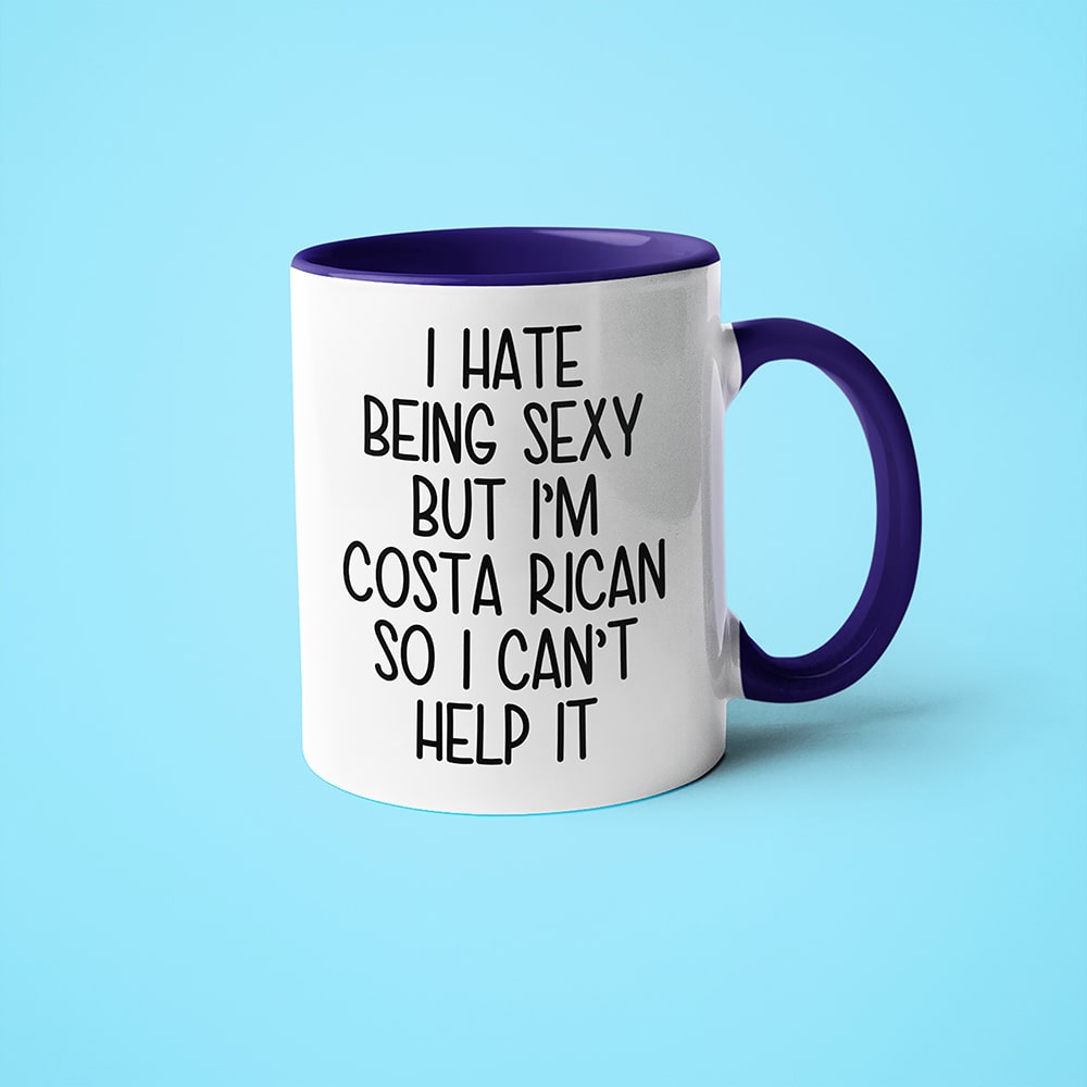 I Hate Being Sexy But I'am Costa Rican So I Can't Help It Coffee Mug, Too Hot For Border Costa Rican Mug - KayoMugs