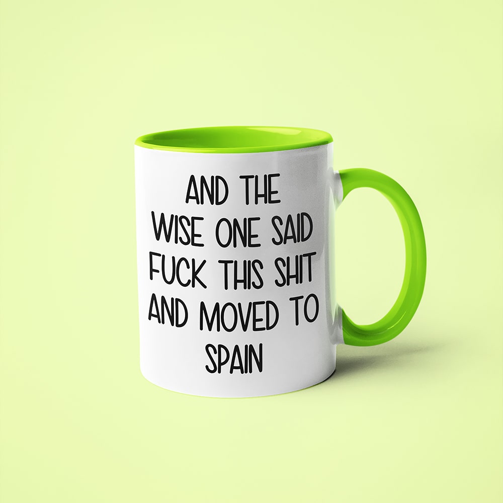 And The Wise One Said Fuck This Shit And Moved To Spain Mug, The Great European Getaway Spain Coffee Mug - KayoMugs
