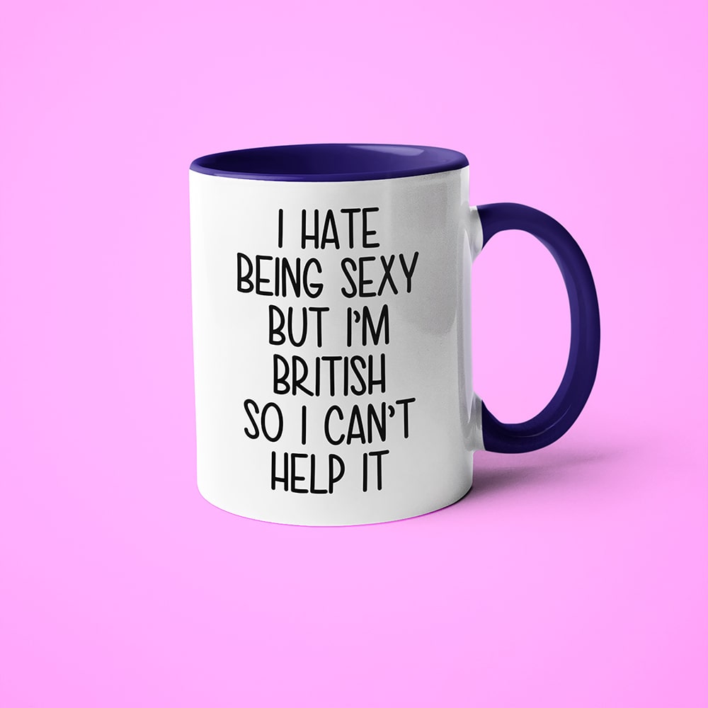 I Hate Being Sexy But I'am British So I Can't Help It Coffee Mug, Too Hot For Border British Mug - KayoMugs