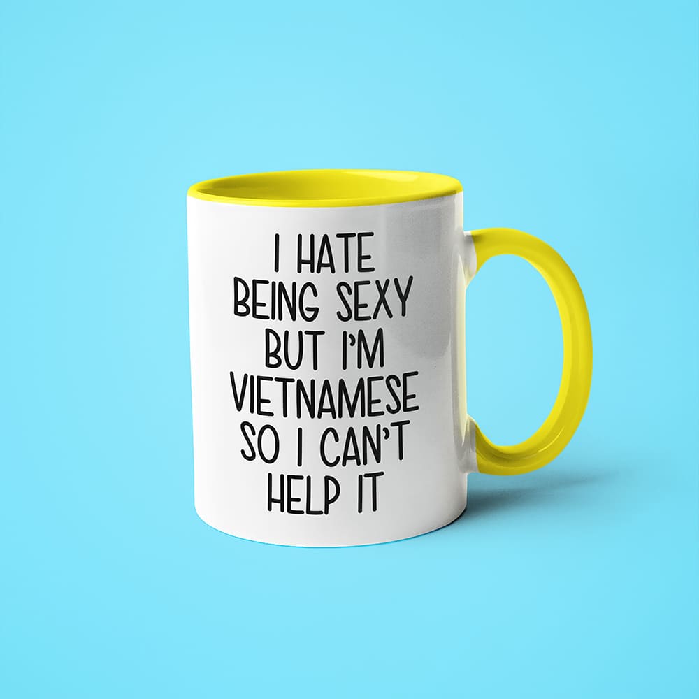 I Hate Being Sexy But I'am Vietnamese So I Can't Help It Coffee Mug, Too Hot For Border Vietnamese Mug - KayoMugs